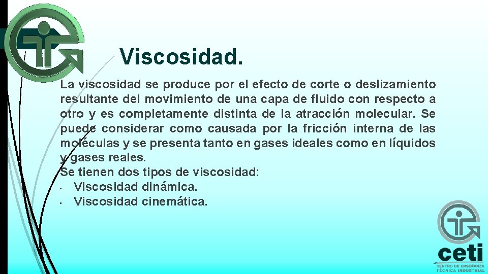 Viscosidad. La viscosidad se produce por el efecto de corte o deslizamiento resultante del