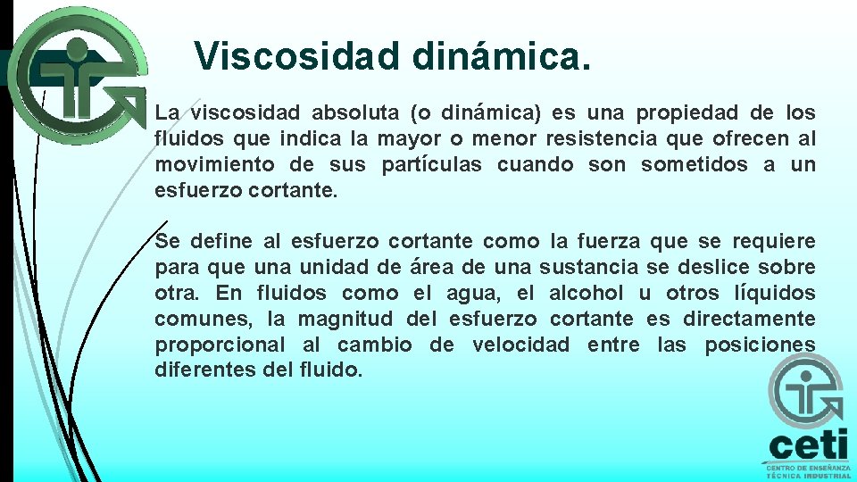 Viscosidad dinámica. La viscosidad absoluta (o dinámica) es una propiedad de los fluidos que