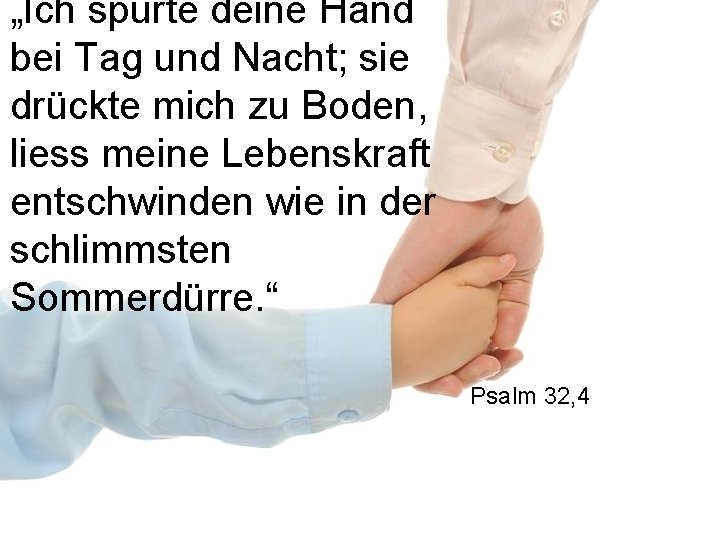 „Ich spürte deine Hand bei Tag und Nacht; sie drückte mich zu Boden, liess „Ich spürte deine Hand bei Tag und Nacht; sie drückte mich zu Boden, liess