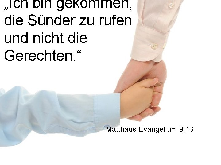 „Ich bin gekommen, die Sünder zu rufen und nicht die Gerechten. “ Matthäus-Evangelium 9,