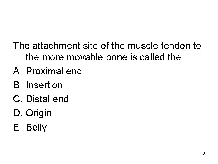 The attachment site of the muscle tendon to the more movable bone is called