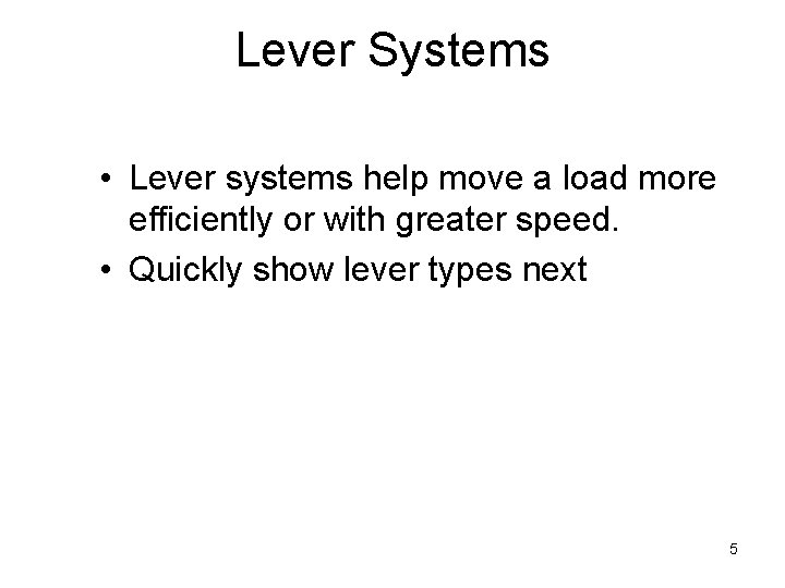 Lever Systems • Lever systems help move a load more efficiently or with greater