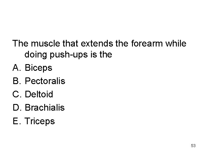 The muscle that extends the forearm while doing push-ups is the A. Biceps B.