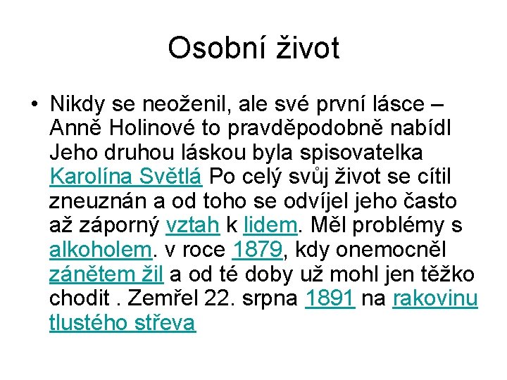 Osobní život • Nikdy se neoženil, ale své první lásce – Anně Holinové to