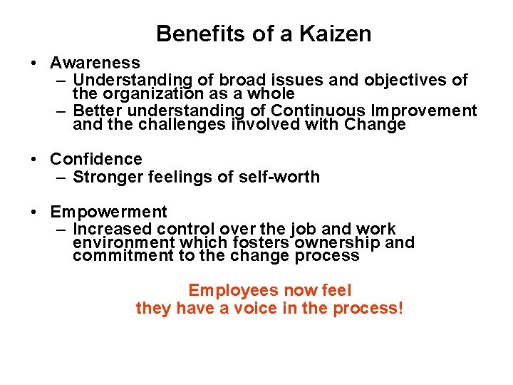 Benefits of a Kaizen • Awareness – Understanding of broad issues and objectives of