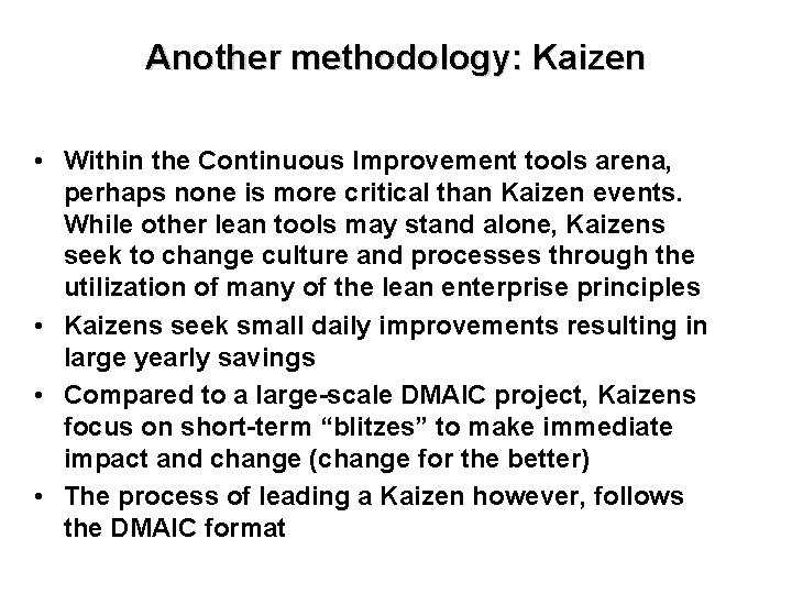 Another methodology: Kaizen • Within the Continuous Improvement tools arena, perhaps none is more