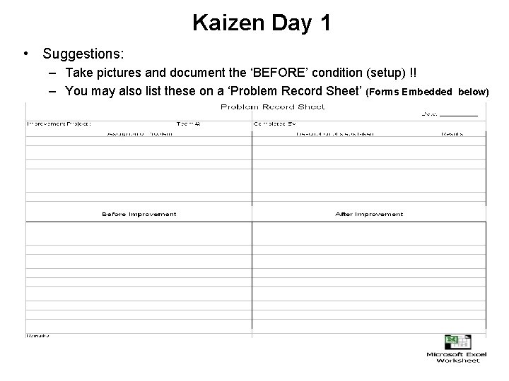 Kaizen Day 1 • Suggestions: – Take pictures and document the ‘BEFORE’ condition (setup)