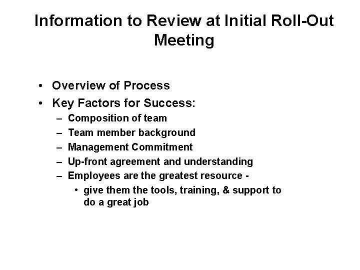 Information to Review at Initial Roll-Out Meeting • Overview of Process • Key Factors