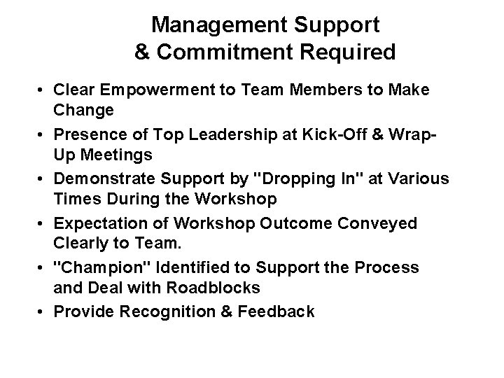 Management Support & Commitment Required • Clear Empowerment to Team Members to Make Change