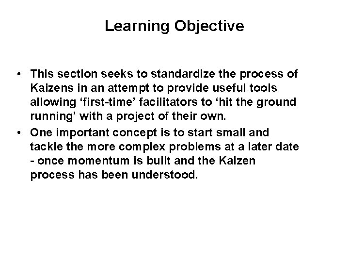 Learning Objective • This section seeks to standardize the process of Kaizens in an