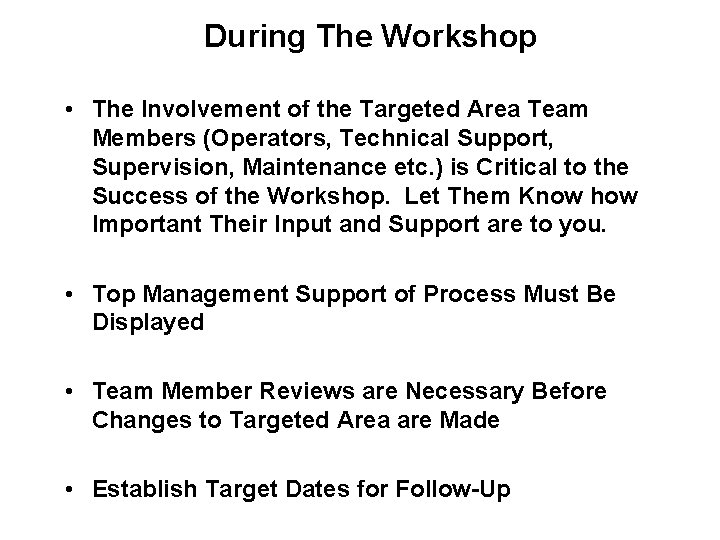 During The Workshop • The Involvement of the Targeted Area Team Members (Operators, Technical