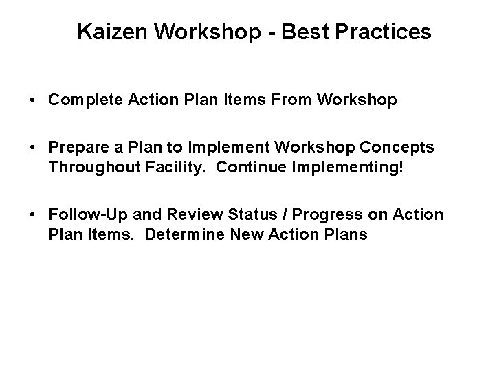 Kaizen Workshop - Best Practices • Complete Action Plan Items From Workshop • Prepare