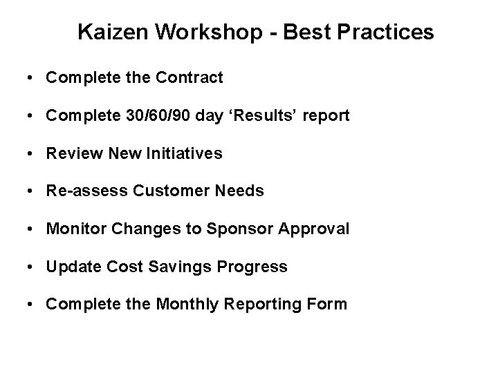 Kaizen Workshop - Best Practices • Complete the Contract • Complete 30/60/90 day ‘Results’