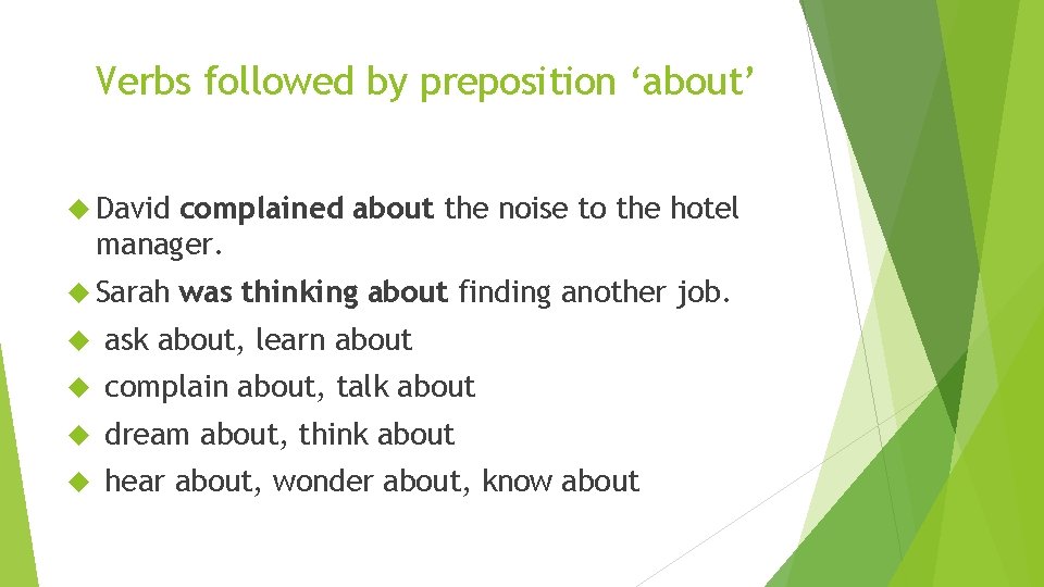 Verbs followed by preposition ‘about’ David complained about the noise to the hotel manager.