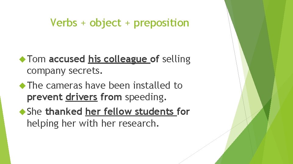 Verbs + object + preposition Tom accused his colleague of selling company secrets. The
