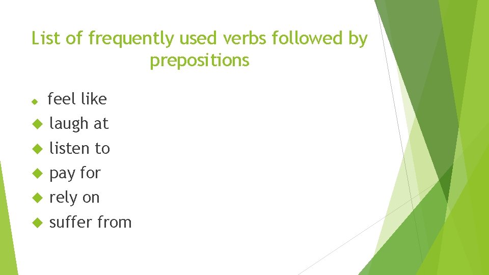 List of frequently used verbs followed by prepositions feel like laugh at listen to