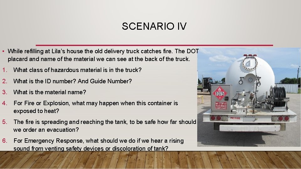 SCENARIO IV • While refilling at Lila’s house the old delivery truck catches fire.