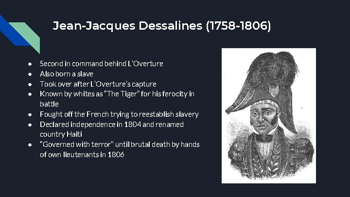 Jean-Jacques Dessalines (1758 -1806) ● ● ● ● Second in command behind L’Overture Also