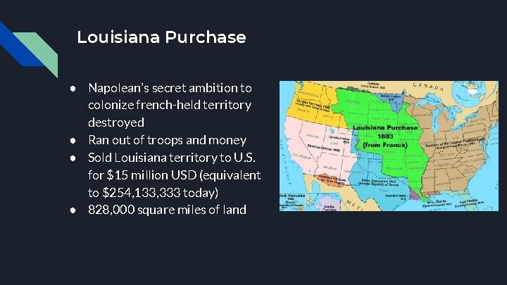 Louisiana Purchase ● Napolean’s secret ambition to colonize french-held territory destroyed ● Ran out