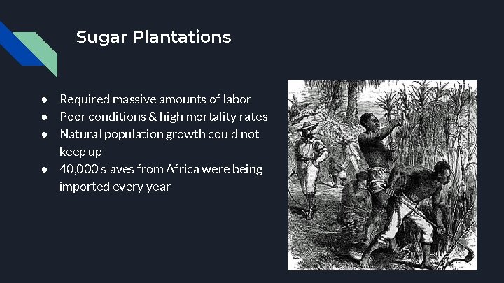 Sugar Plantations ● Required massive amounts of labor ● Poor conditions & high mortality