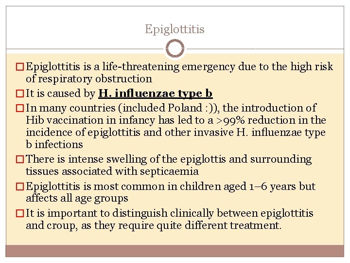 Epiglottitis � Epiglottitis is a life threatening emergency due to the high risk of