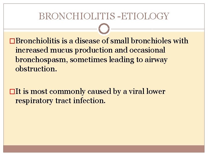 BRONCHIOLITIS ETIOLOGY �Bronchiolitis is a disease of small bronchioles with increased mucus production and