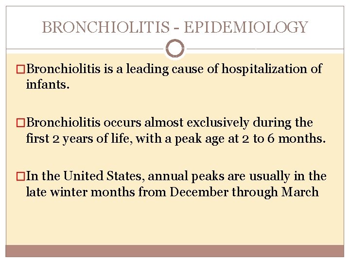 BRONCHIOLITIS EPIDEMIOLOGY �Bronchiolitis is a leading cause of hospitalization of infants. �Bronchiolitis occurs almost