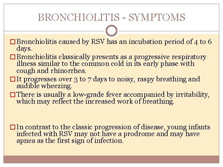 BRONCHIOLITIS SYMPTOMS � Bronchiolitis caused by RSV has an incubation period of 4 to