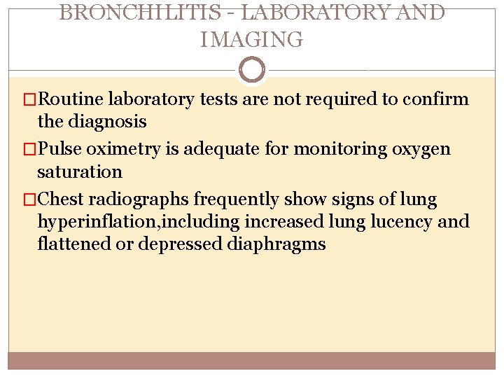 BRONCHILITIS LABORATORY AND IMAGING �Routine laboratory tests are not required to confirm the diagnosis