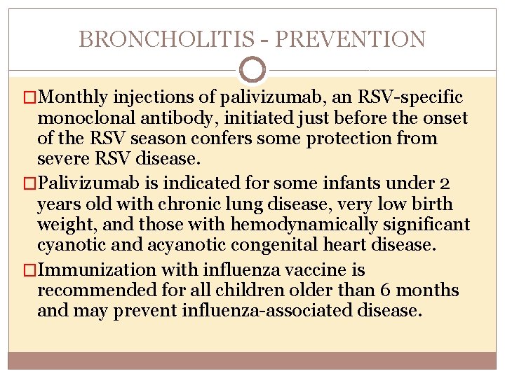 BRONCHOLITIS PREVENTION �Monthly injections of palivizumab, an RSV specific monoclonal antibody, initiated just before