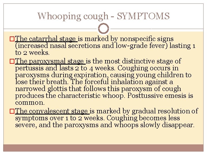 Whooping cough SYMPTOMS �The catarrhal stage is marked by nonspeciﬁc signs (increased nasal secretions