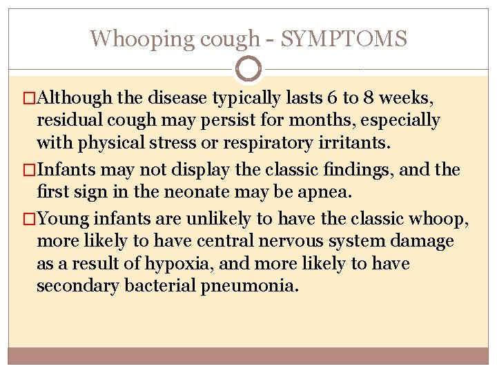 Whooping cough SYMPTOMS �Although the disease typically lasts 6 to 8 weeks, residual cough