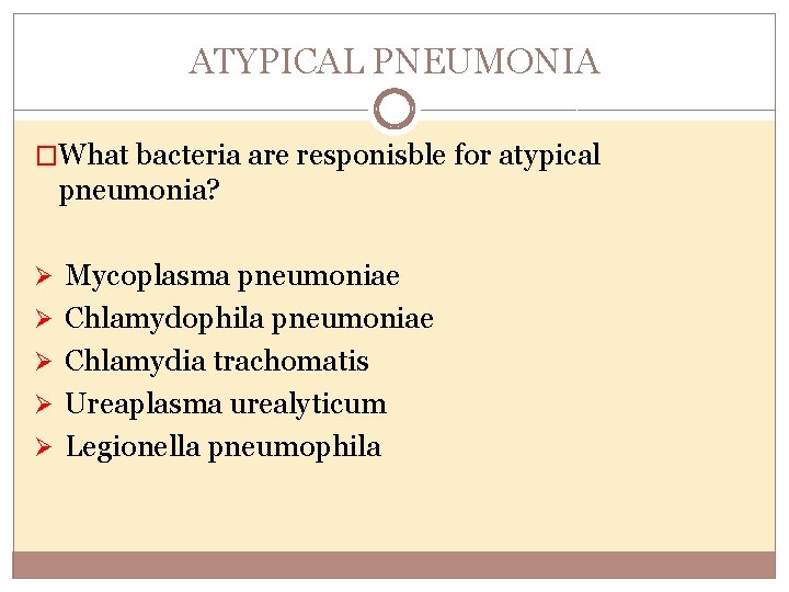 ATYPICAL PNEUMONIA �What bacteria are responisble for atypical pneumonia? Ø Mycoplasma pneumoniae Ø Chlamydophila