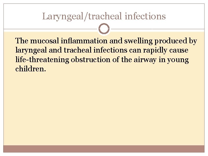 Laryngeal/tracheal infections The mucosal inﬂammation and swelling produced by laryngeal and tracheal infections can