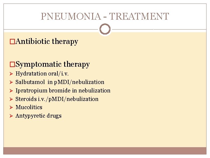 PNEUMONIA TREATMENT �Antibiotic therapy �Symptomatic therapy Ø Hydratation oral/i. v. Ø Salbutamol in p.