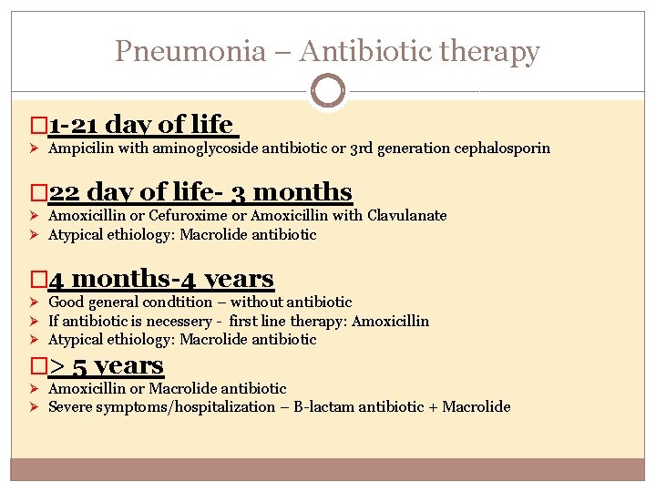 Pneumonia – Antibiotic therapy � 1 -21 day of life Ø Ampicilin with aminoglycoside