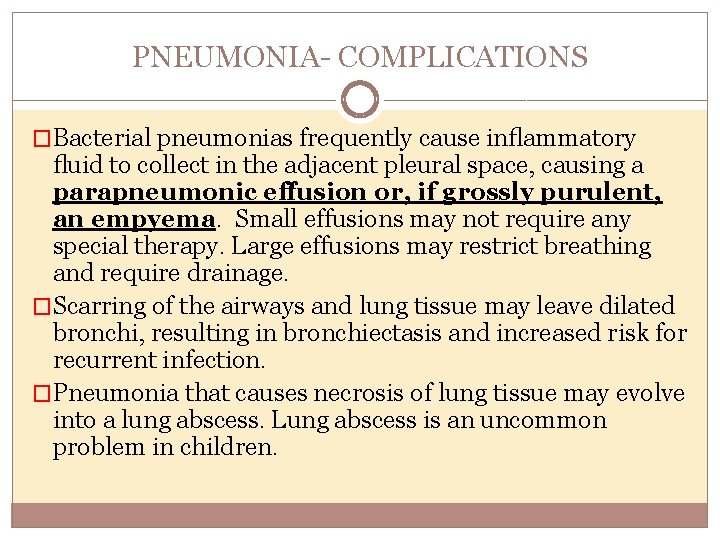 PNEUMONIA COMPLICATIONS �Bacterial pneumonias frequently cause inﬂammatory ﬂuid to collect in the adjacent pleural
