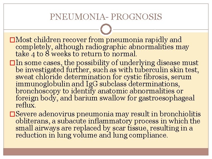 PNEUMONIA PROGNOSIS �Most children recover from pneumonia rapidly and completely, although radiographic abnormalities may