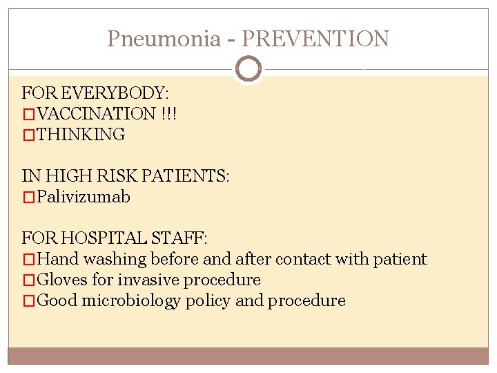 Pneumonia PREVENTION FOR EVERYBODY: �VACCINATION !!! �THINKING IN HIGH RISK PATIENTS: �Palivizumab FOR HOSPITAL