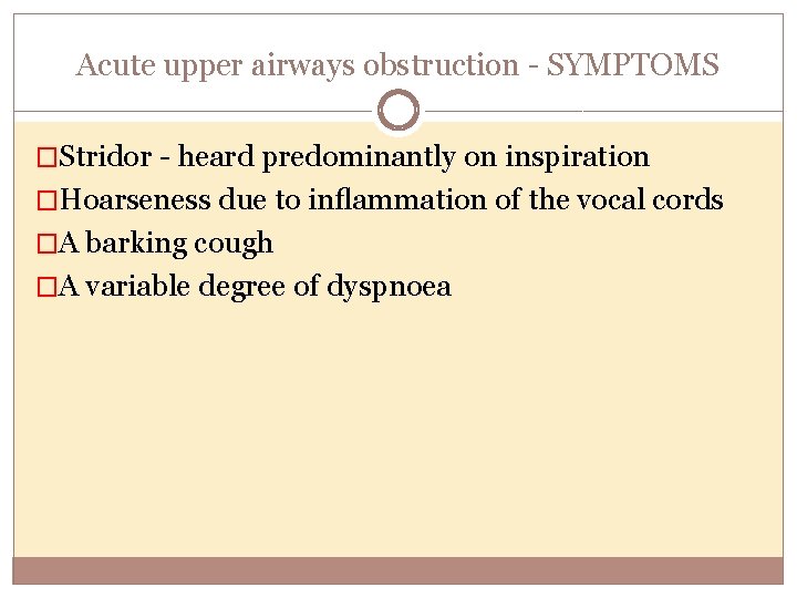 Acute upper airways obstruction SYMPTOMS �Stridor heard predominantly on inspiration �Hoarseness due to inﬂammation