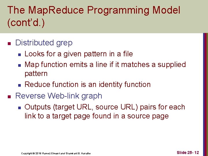 The Map. Reduce Programming Model (cont’d. ) n Distributed grep n n Looks for