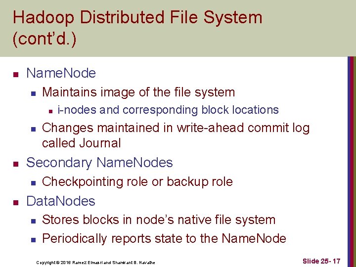 Hadoop Distributed File System (cont’d. ) n Name. Node n Maintains image of the