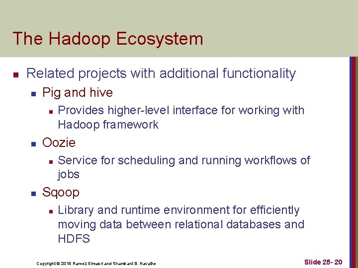 The Hadoop Ecosystem n Related projects with additional functionality n Pig and hive n