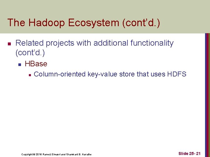 The Hadoop Ecosystem (cont’d. ) n Related projects with additional functionality (cont’d. ) n