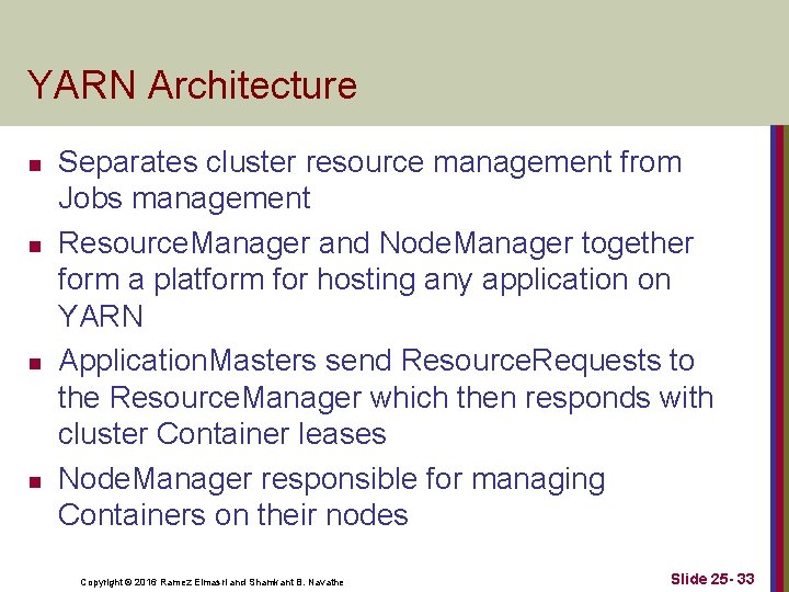 YARN Architecture n n Separates cluster resource management from Jobs management Resource. Manager and