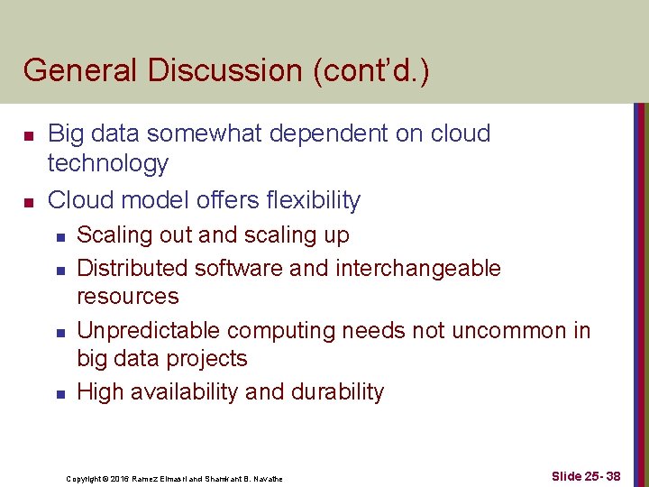 General Discussion (cont’d. ) n n Big data somewhat dependent on cloud technology Cloud