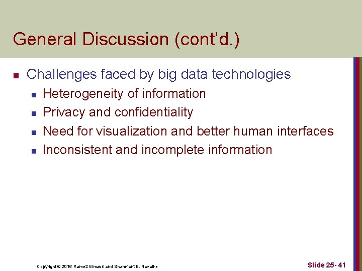 General Discussion (cont’d. ) n Challenges faced by big data technologies n n Heterogeneity