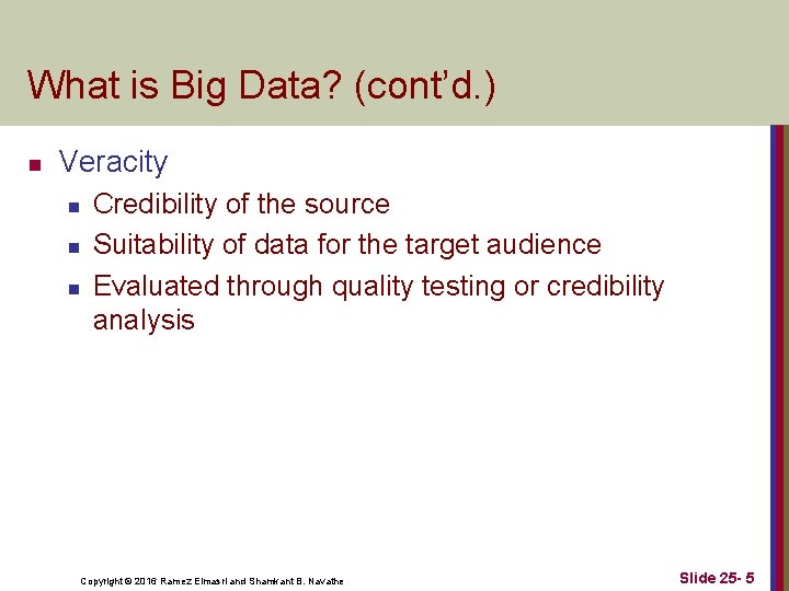 What is Big Data? (cont’d. ) n Veracity n n n Credibility of the