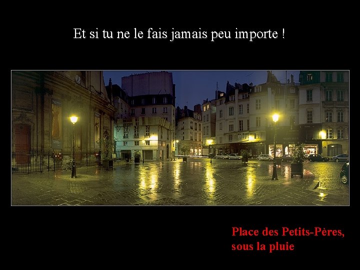 Et si tu ne le fais jamais peu importe ! Place des Petits-Pères, sous