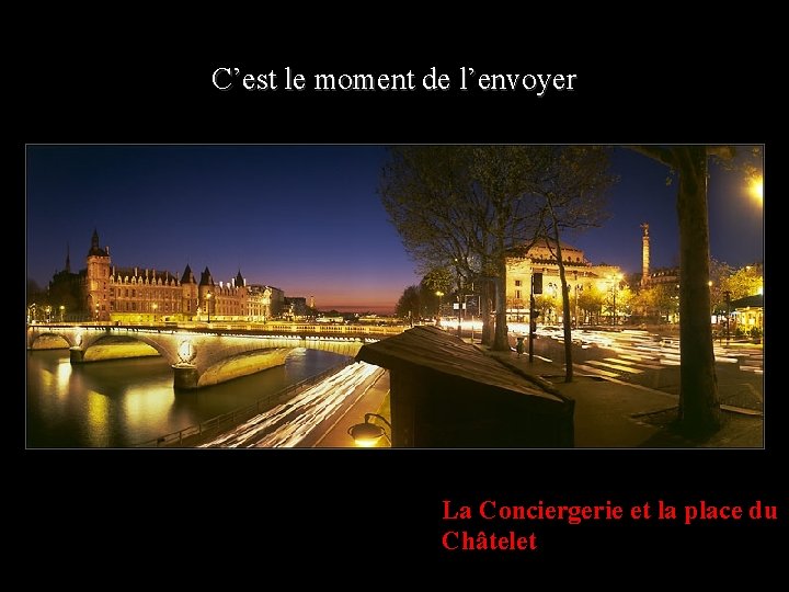 C’est le moment de l’envoyer La Conciergerie et la place du Châtelet 